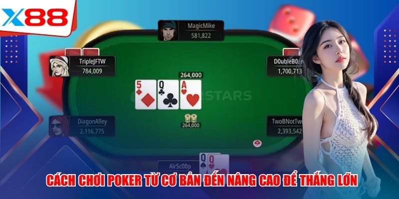 Cách Chơi Poker X88 Từ Cơ Bản Đến Nâng Cao Để Thắng Lớn