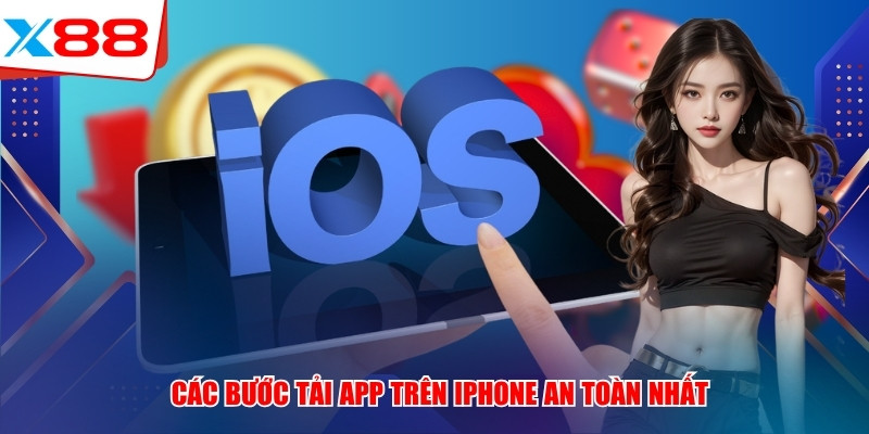 Các bước tải app x88 trên iPhone an toàn nhất