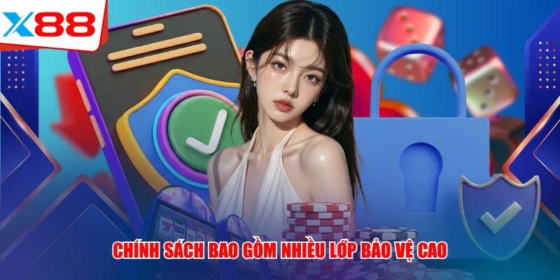 Chính sách bao gồm nhiều lớp bảo vệ cao