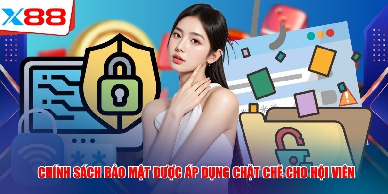 Chính sách bảo mật được áp dụng chặt chẽ cho hội viên