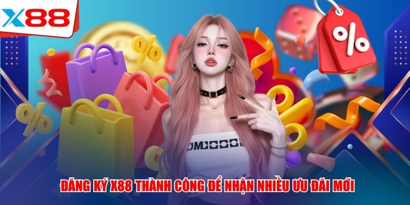Đăng ký x88 thành công để nhận nhiều ưu đãi mới