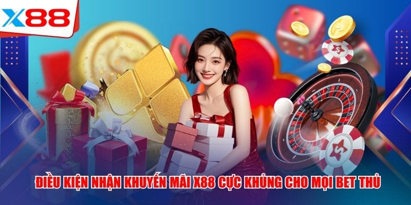 Điều kiện nhận khuyến mãi x88 cực khủng cho mọi bet thủ
