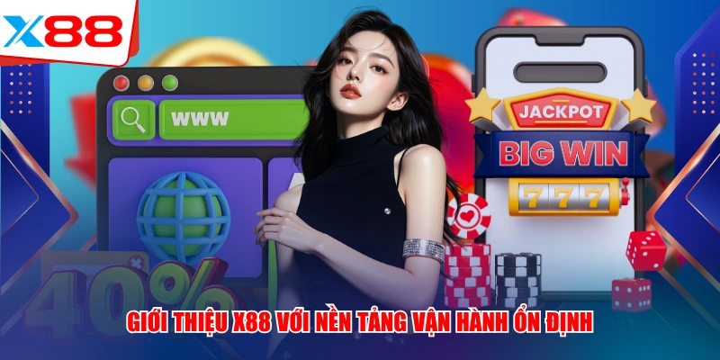 Giới thiệu x88 với nền tảng vận hành ổn định