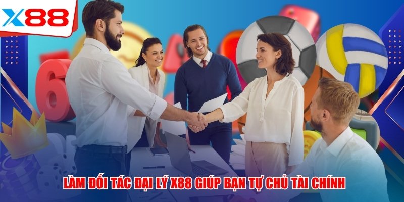 Làm đối tác đại lý x88 giúp bạn tự chủ tài chính