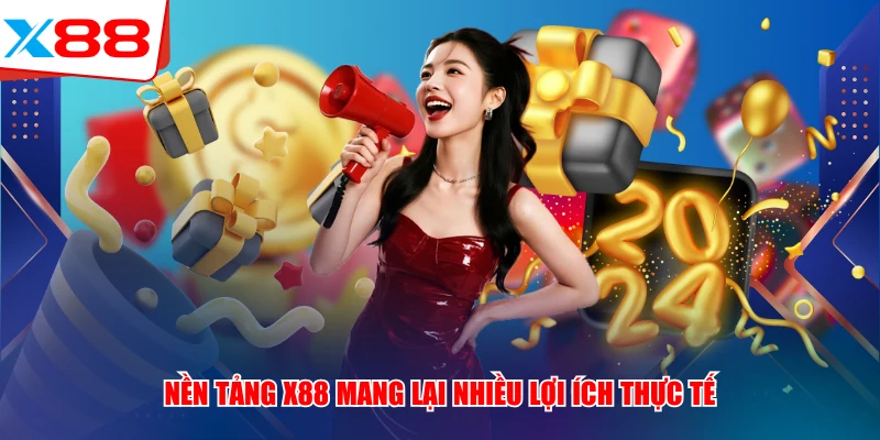 Nền tảng x88 mang lại nhiều lợi ích thực tế