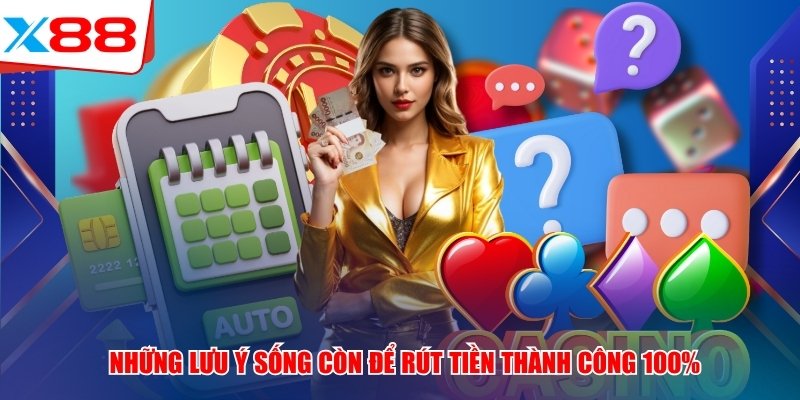 Những lưu ý sống còn để rút tiền x88 thành công 100%