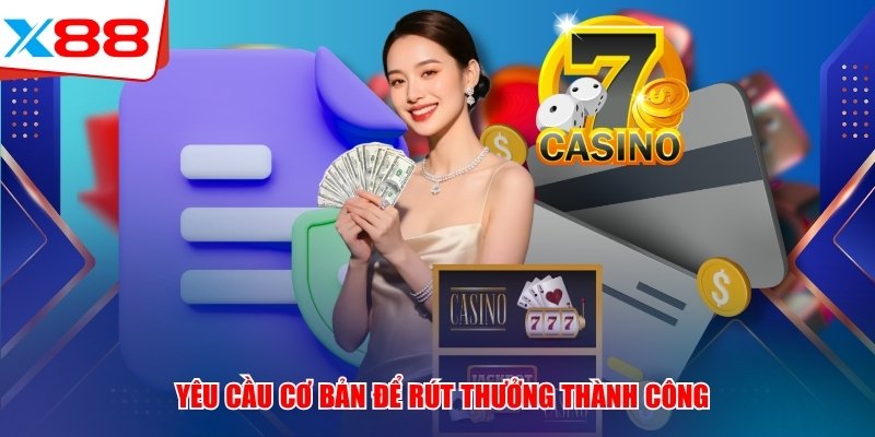 Yêu cầu cơ bản để rút thưởng thành công